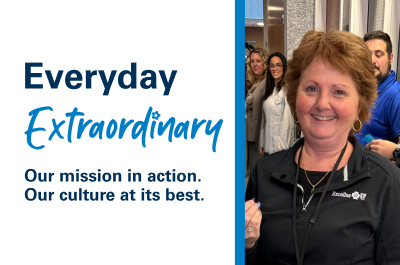 Everyday Extraordinary. Our mission in action. Our culture at its best.